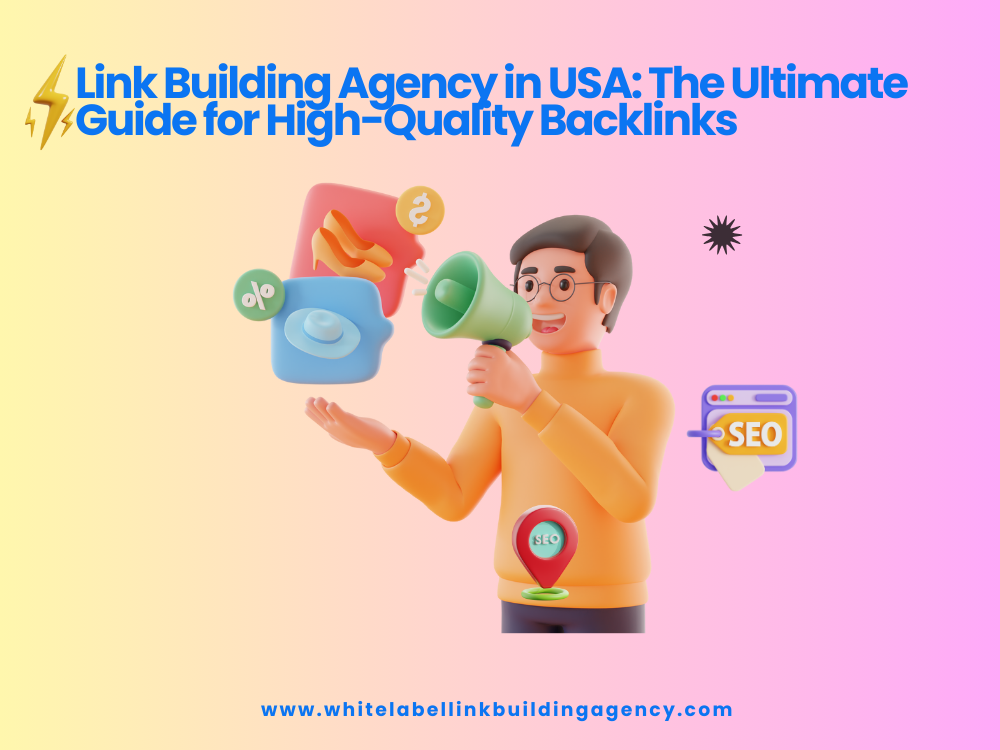 Link Building Agency in USA: The Ultimate Guide for High-Quality Backlinks