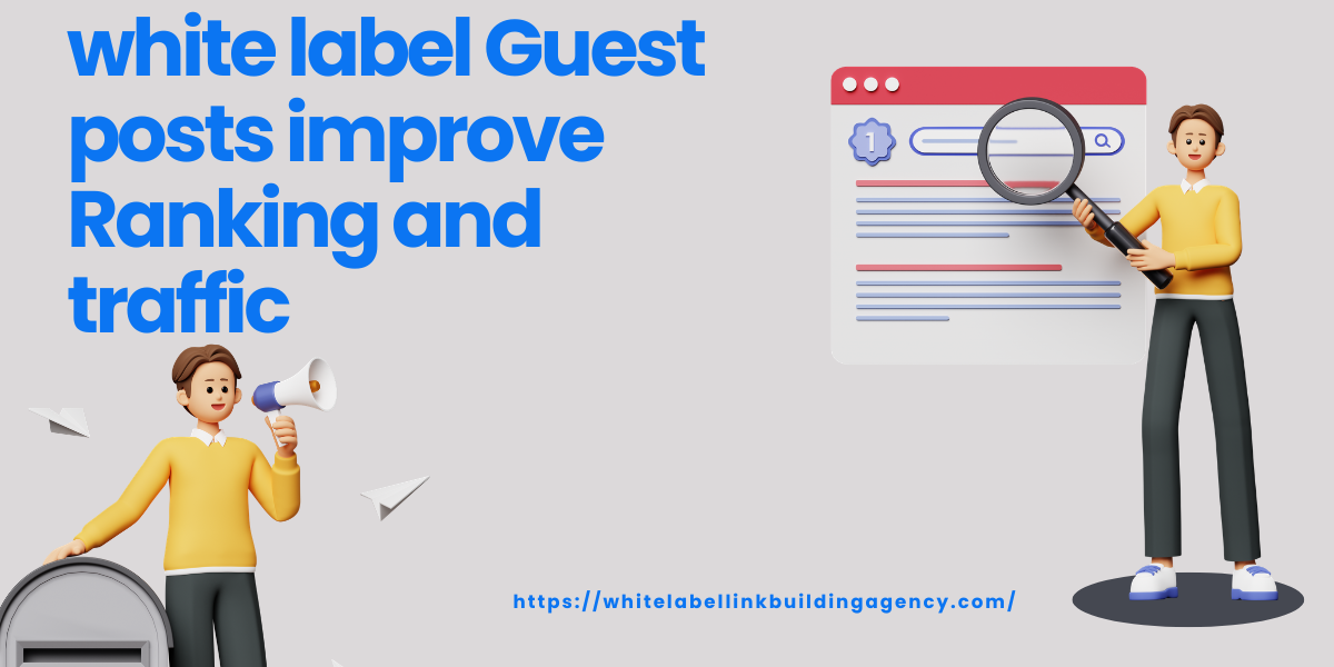 White Label Guest Posts Improve Ranking and Traffic